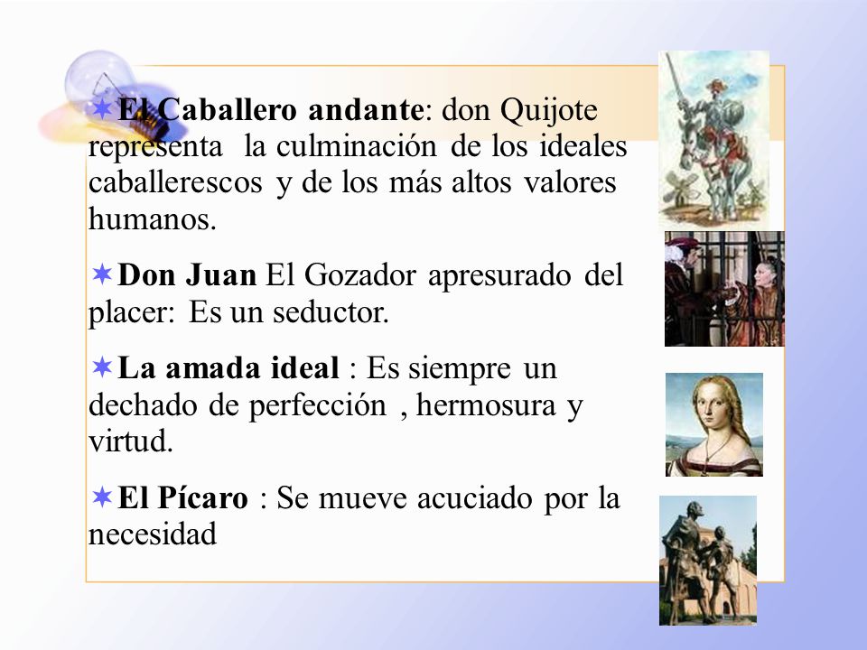 El Caballero andante: don Quijote representa la culminación de los ideales caballerescos y de los más altos valores humanos.