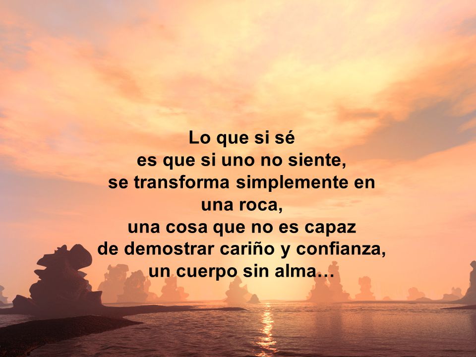 se transforma simplemente en una roca, una cosa que no es capaz