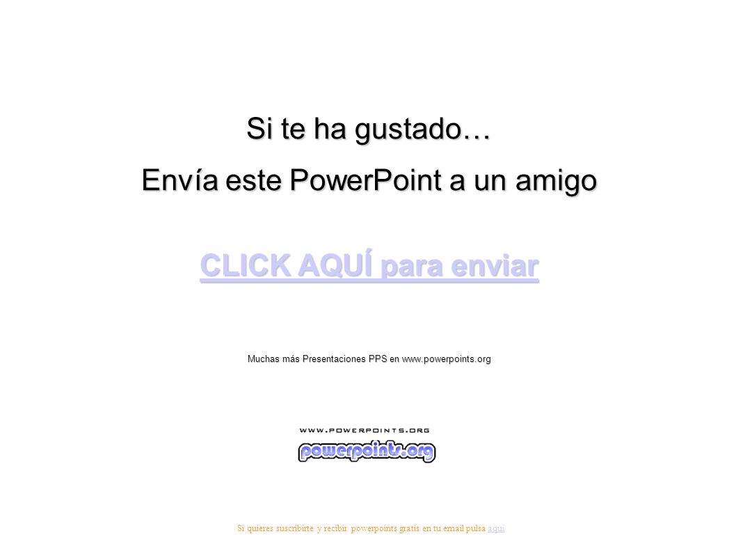 Envía este PowerPoint a un amigo CLICK AQUÍ para enviar
