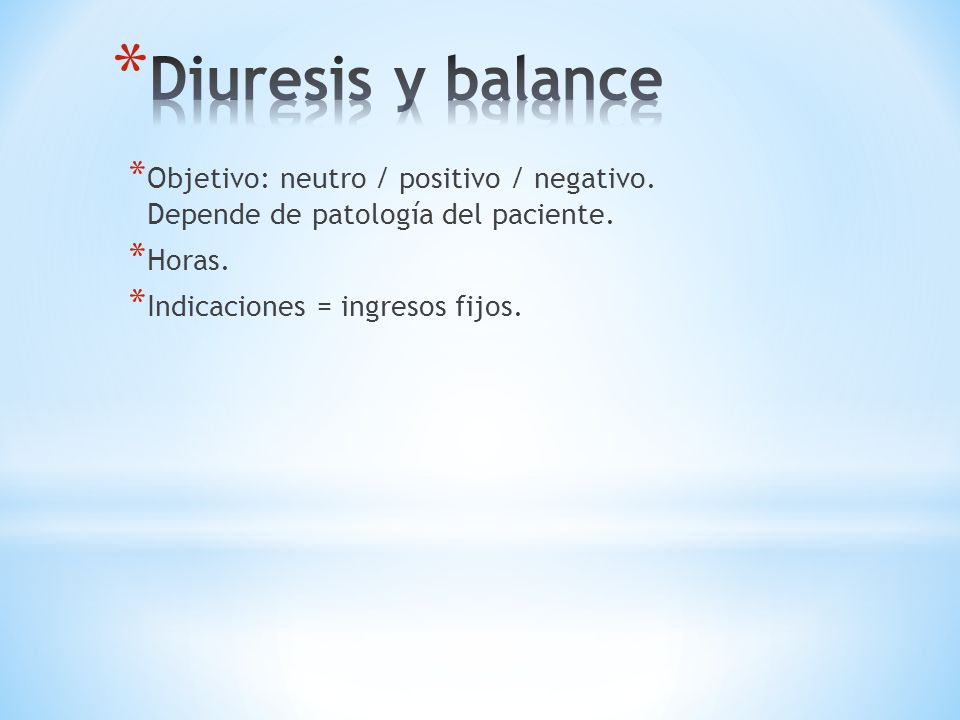 Diuresis y balance Objetivo: neutro / positivo / negativo. Depende de patología del paciente. Horas.