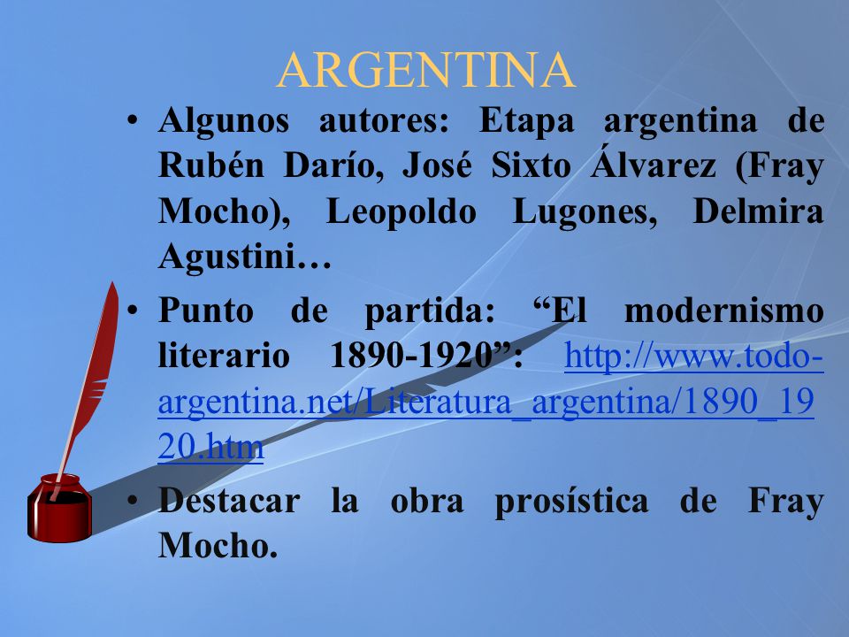 ARGENTINA Algunos autores: Etapa argentina de Rubén Darío, José Sixto Álvarez (Fray Mocho), Leopoldo Lugones, Delmira Agustini…