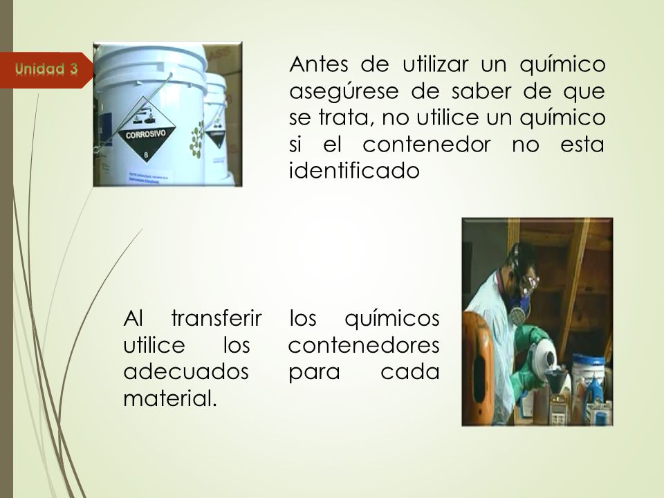 Antes de utilizar un químico asegúrese de saber de que se trata, no utilice un químico si el contenedor no esta identificado