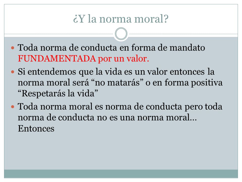 ¿Y la norma moral Toda norma de conducta en forma de mandato FUNDAMENTADA por un valor.