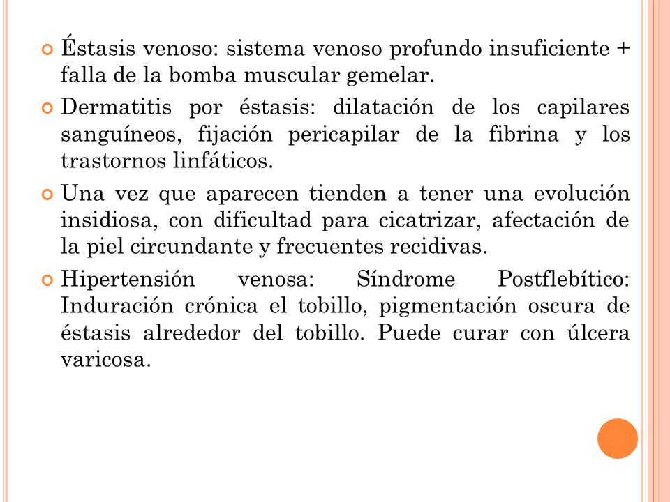Éstasis venoso: sistema venoso profundo insuficiente + falla de la bomba muscular gemelar.