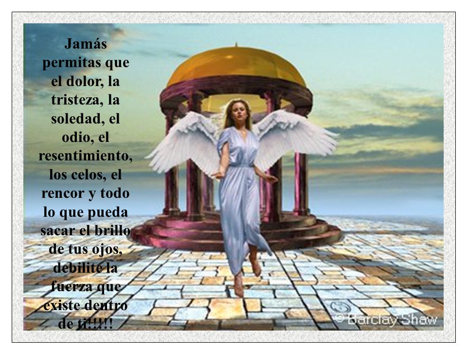 Jamás permitas que el dolor, la tristeza, la soledad, el odio, el resentimiento, los celos, el rencor y todo lo que pueda sacar el brillo de tus ojos, debilite la fuerza que existe dentro de ti!!!!!