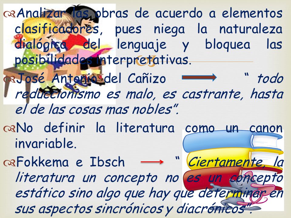 Analizar las obras de acuerdo a elementos clasificadores, pues niega la naturaleza dialógica del lenguaje y bloquea las posibilidades interpretativas.