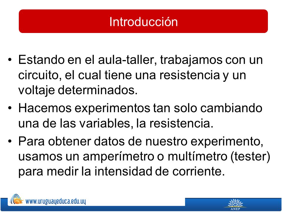 Introducción Estando en el aula-taller, trabajamos con un circuito, el cual tiene una resistencia y un voltaje determinados.