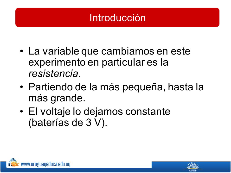 Introducción La variable que cambiamos en este experimento en particular es la resistencia. Partiendo de la más pequeña, hasta la más grande.
