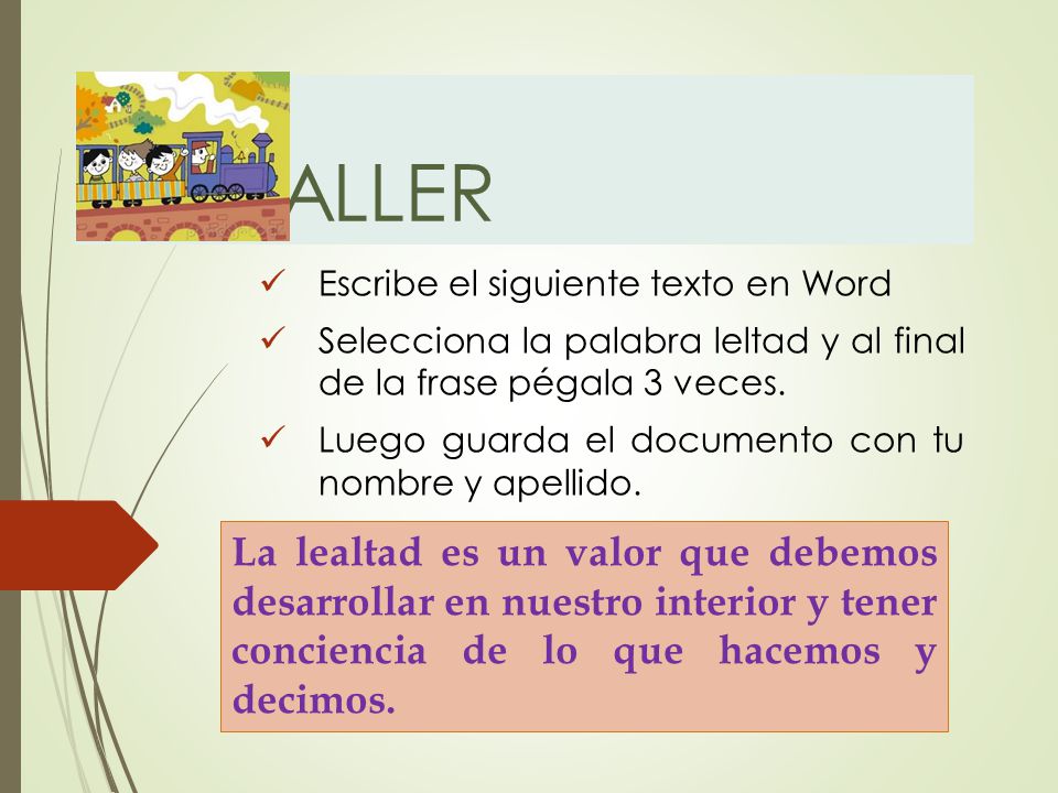 TALLER Escribe el siguiente texto en Word. Selecciona la palabra leltad y al final de la frase pégala 3 veces.