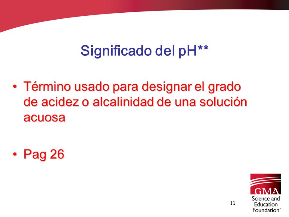 Significado del pH** Término usado para designar el grado de acidez o alcalinidad de una solución acuosa.