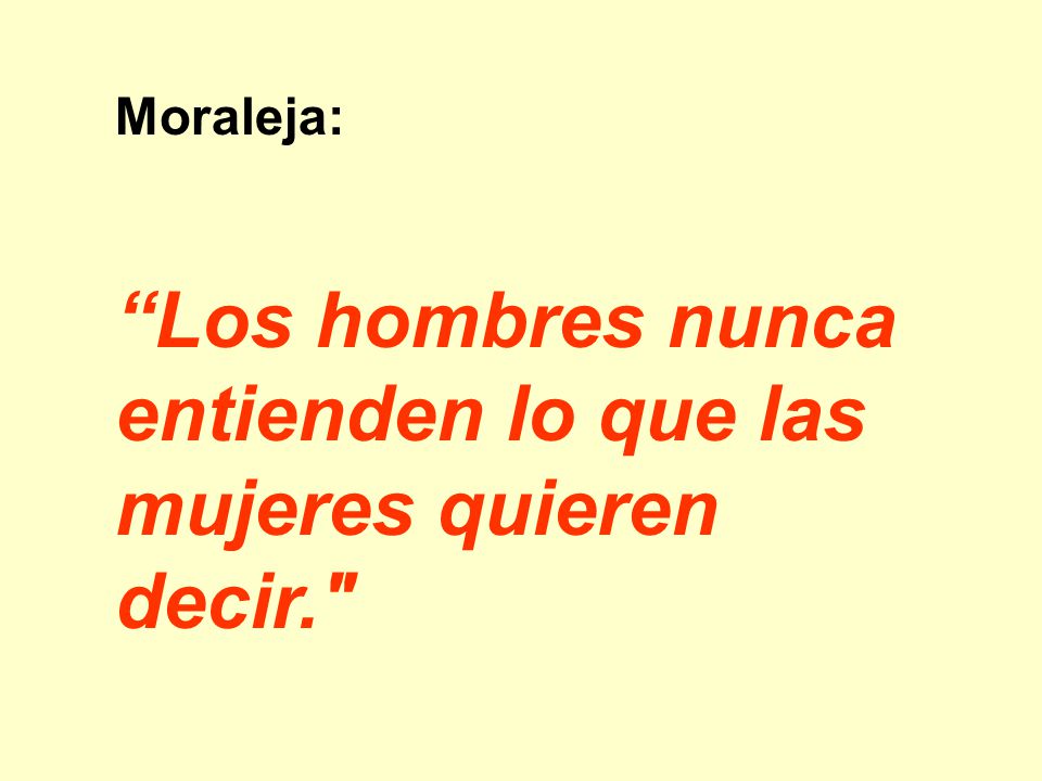 Los hombres nunca entienden lo que las mujeres quieren decir.