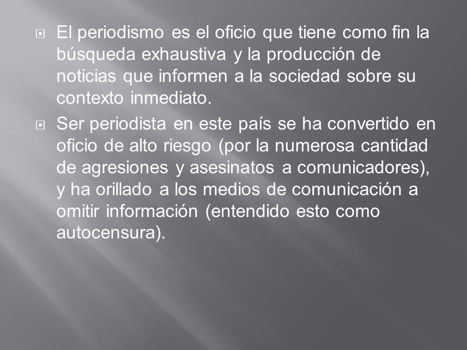 El periodismo es el oficio que tiene como fin la búsqueda exhaustiva y la producción de noticias que informen a la sociedad sobre su contexto inmediato.