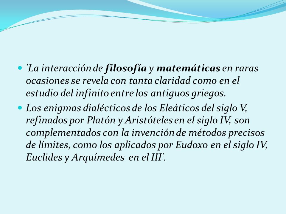 La interacción de filosofía y matemáticas en raras ocasiones se revela con tanta claridad como en el estudio del infinito entre los antiguos griegos.