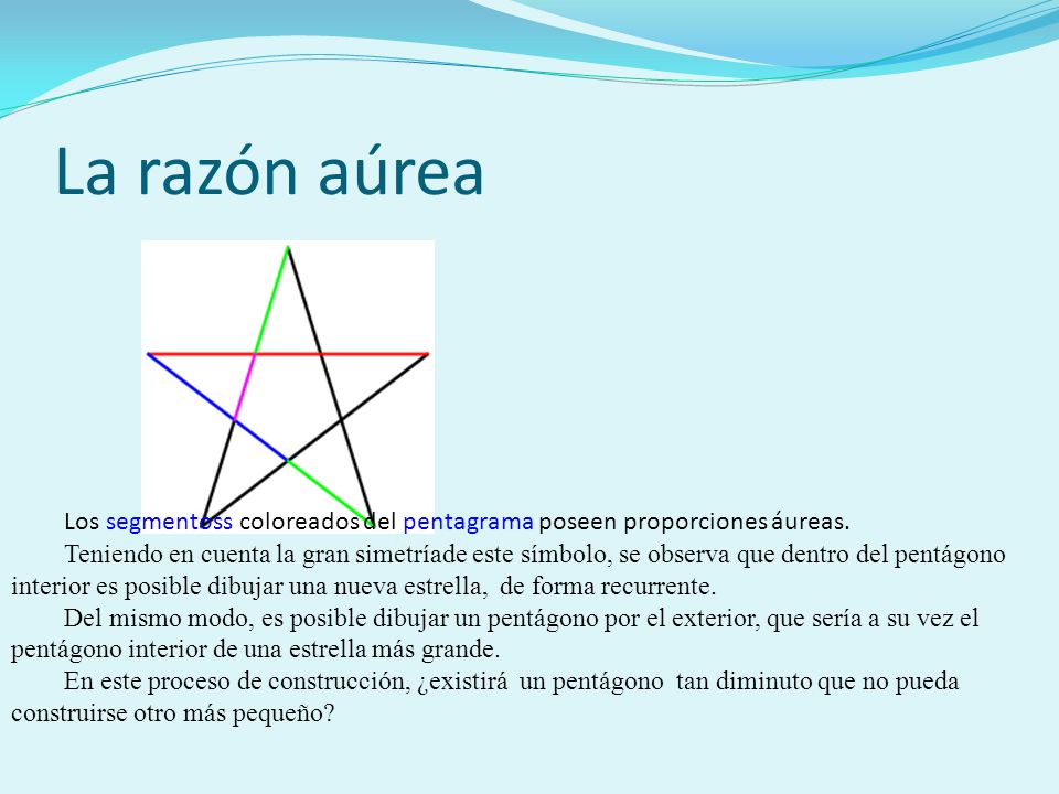 La razón aúrea Los segmentoss coloreados del pentagrama poseen proporciones áureas.