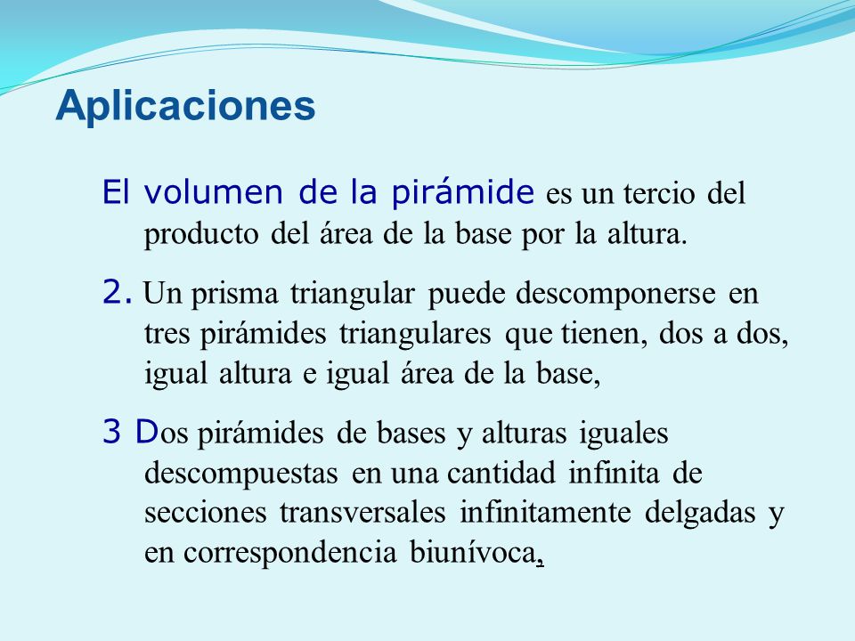 Aplicaciones El volumen de la pirámide es un tercio del producto del área de la base por la altura.