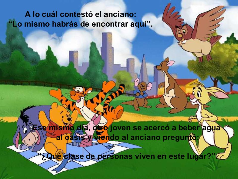 A lo cuál contestó el anciano: Lo mismo habrás de encontrar aquí .