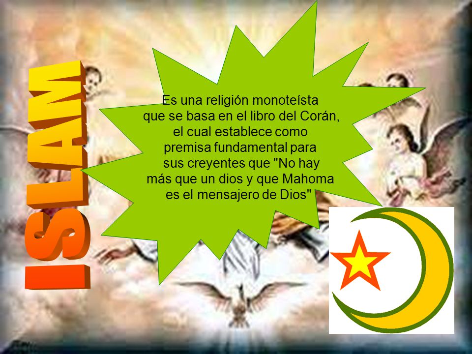 ISLAM Es una religión monoteísta que se basa en el libro del Corán,