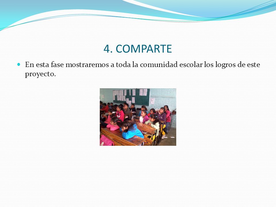 4. COMPARTE En esta fase mostraremos a toda la comunidad escolar los logros de este proyecto.