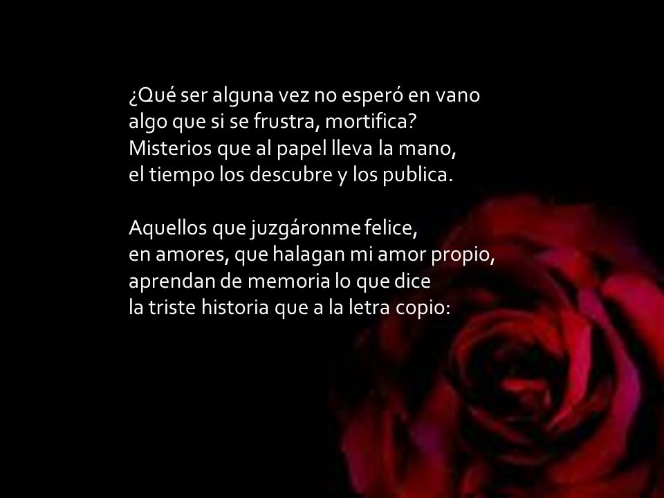 ¿Qué ser alguna vez no esperó en vano algo que si se frustra, mortifica.
