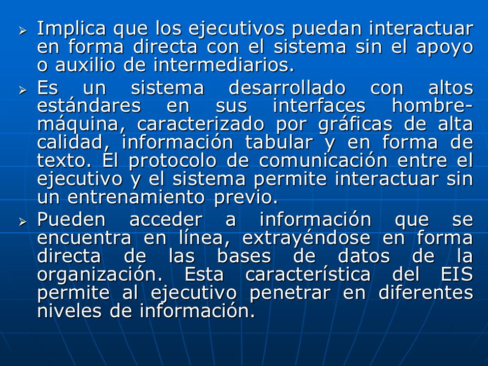 Implica que los ejecutivos puedan interactuar en forma directa con el sistema sin el apoyo o auxilio de intermediarios.