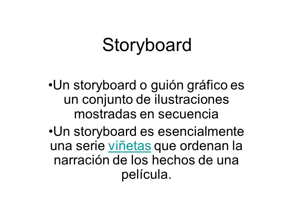 Storyboard Un storyboard o guión gráfico es un conjunto de ilustraciones mostradas en secuencia.
