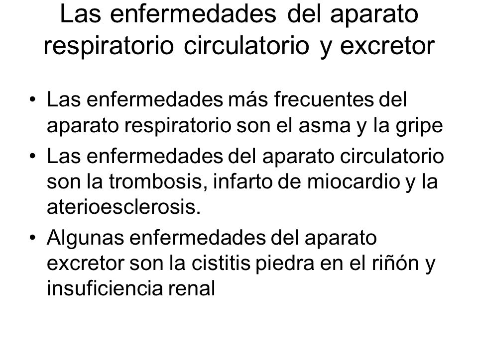 Las enfermedades del aparato respiratorio circulatorio y excretor