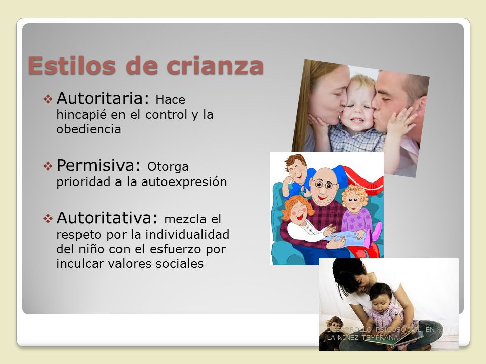Estilos de crianza Autoritaria: Hace hincapié en el control y la obediencia. Permisiva: Otorga prioridad a la autoexpresión.