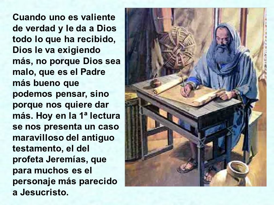 Cuando uno es valiente de verdad y le da a Dios todo lo que ha recibido, Dios le va exigiendo más, no porque Dios sea malo, que es el Padre más bueno que podemos pensar, sino porque nos quiere dar más.