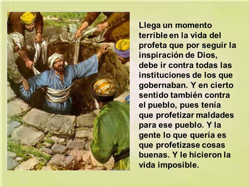 Llega un momento terrible en la vida del profeta que por seguir la inspiración de Dios, debe ir contra todas las instituciones de los que gobernaban.