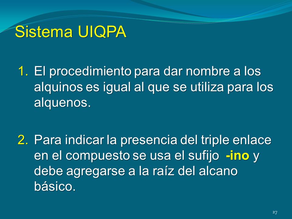 Sistema UIQPA El procedimiento para dar nombre a los alquinos es igual al que se utiliza para los alquenos.