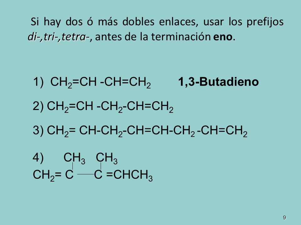 Si hay dos ó más dobles enlaces, usar los prefijos di-,tri-,tetra-, antes de la terminación eno.