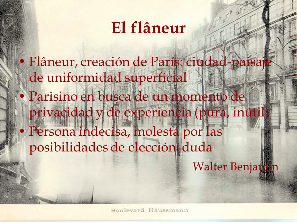 El flâneur Flâneur, creación de París: ciudad-paisaje de uniformidad superficial.