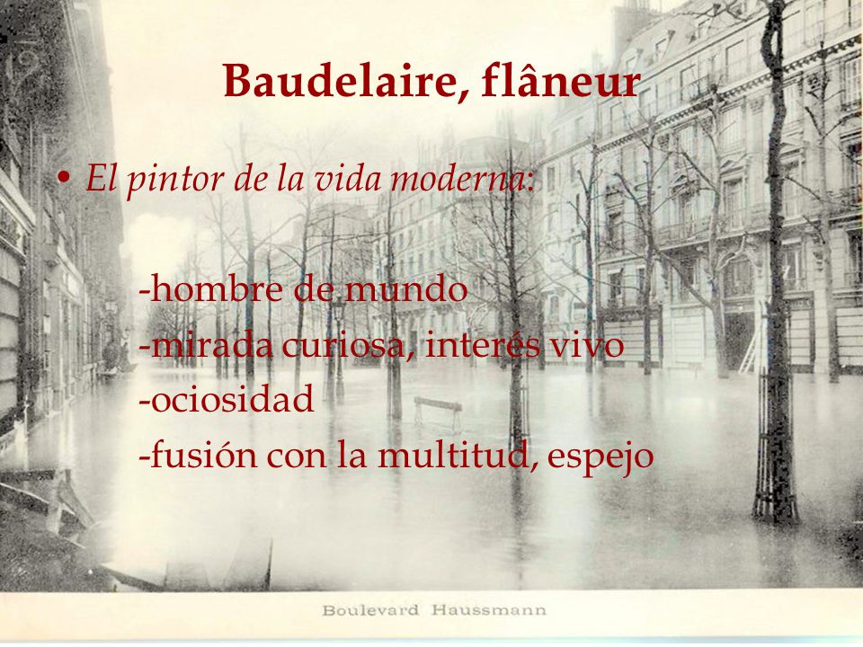 Baudelaire, flâneur El pintor de la vida moderna: -hombre de mundo