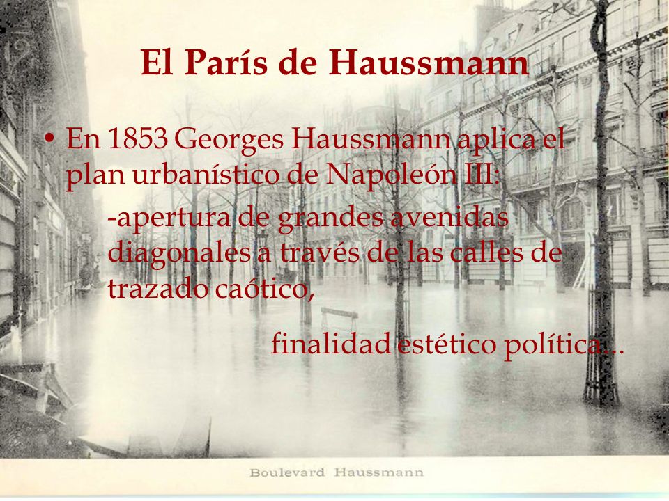 El París de Haussmann En 1853 Georges Haussmann aplica el plan urbanístico de Napoleón III: