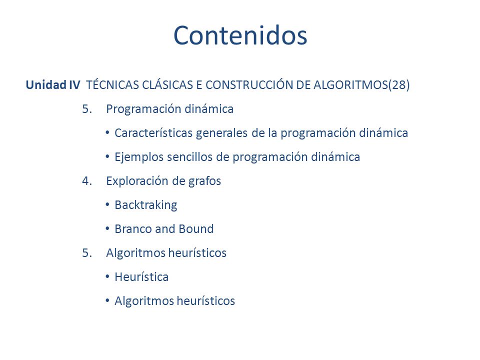 Contenidos Unidad IV TÉCNICAS CLÁSICAS E CONSTRUCCIÓN DE ALGORITMOS(28) Programación dinámica.