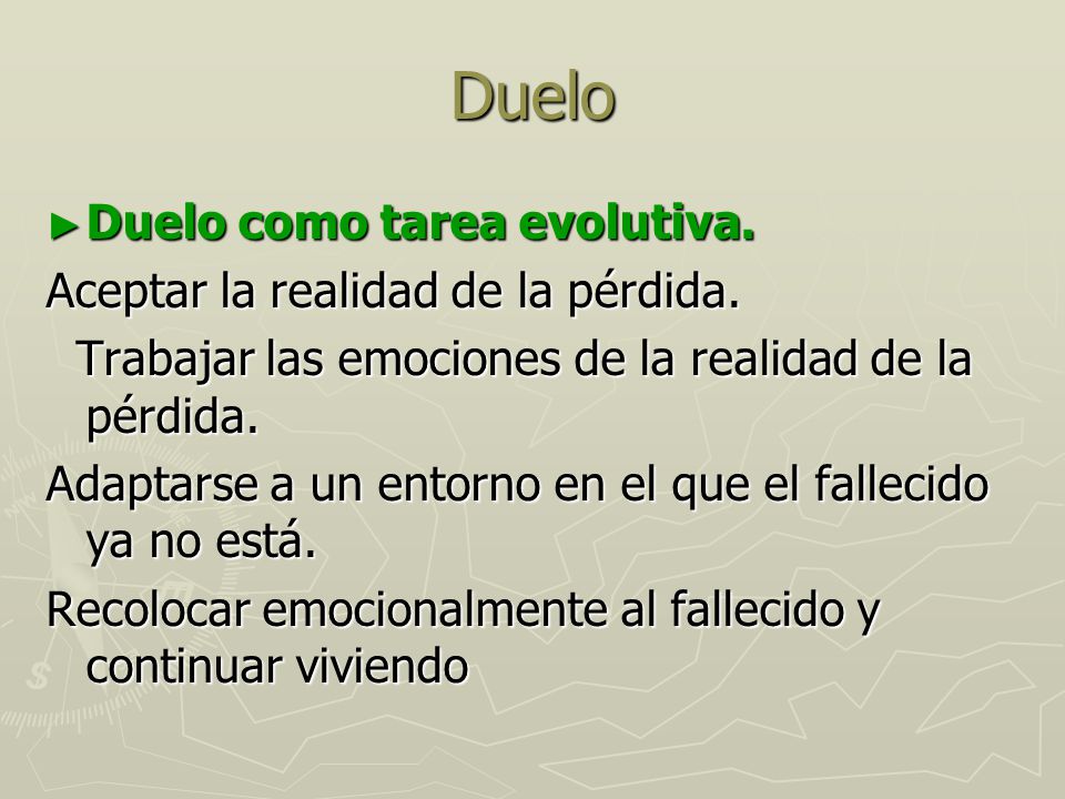 Duelo Duelo como tarea evolutiva. Aceptar la realidad de la pérdida.