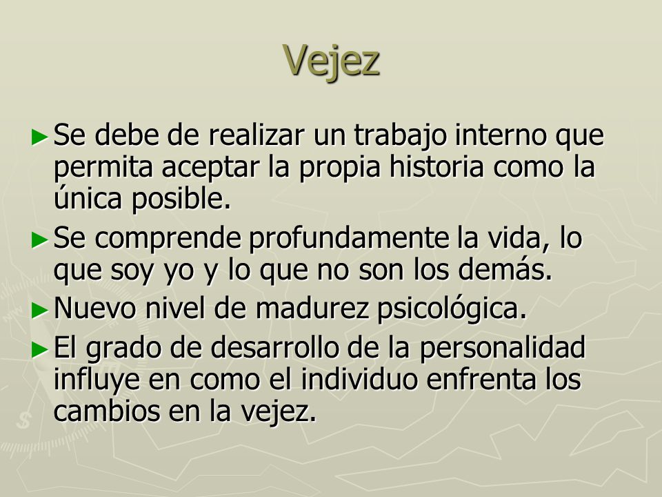 Vejez Se debe de realizar un trabajo interno que permita aceptar la propia historia como la única posible.