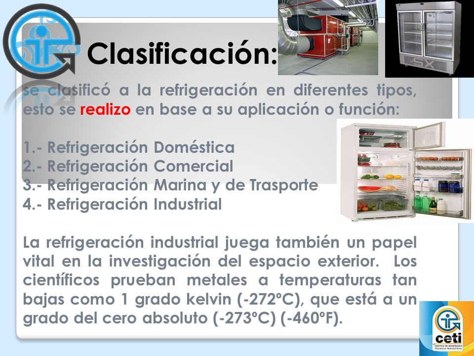 Clasificación: se clasificó a la refrigeración en diferentes tipos, esto se realizo en base a su aplicación o función: