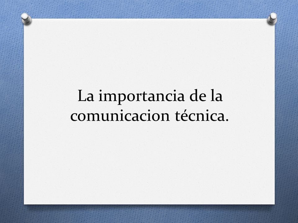 La importancia de la comunicacion técnica.