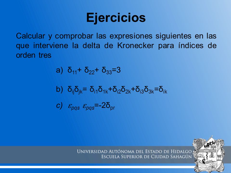 Ejercicios Calcular y comprobar las expresiones siguientes en las que interviene la delta de Kronecker para índices de orden tres.