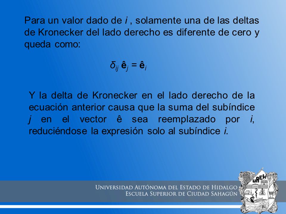 Para un valor dado de i , solamente una de las deltas de Kronecker del lado derecho es diferente de cero y queda como: