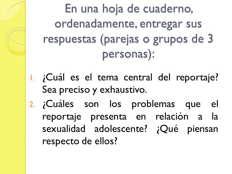 En una hoja de cuaderno, ordenadamente, entregar sus respuestas (parejas o grupos de 3 personas):