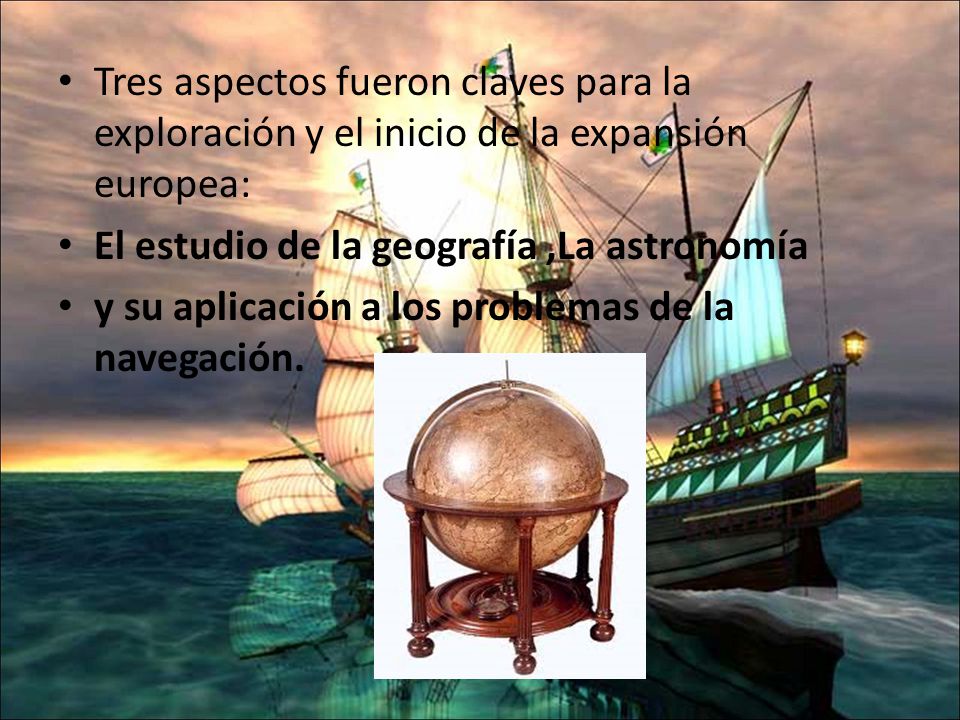 Tres aspectos fueron claves para la exploración y el inicio de la expansión europea: