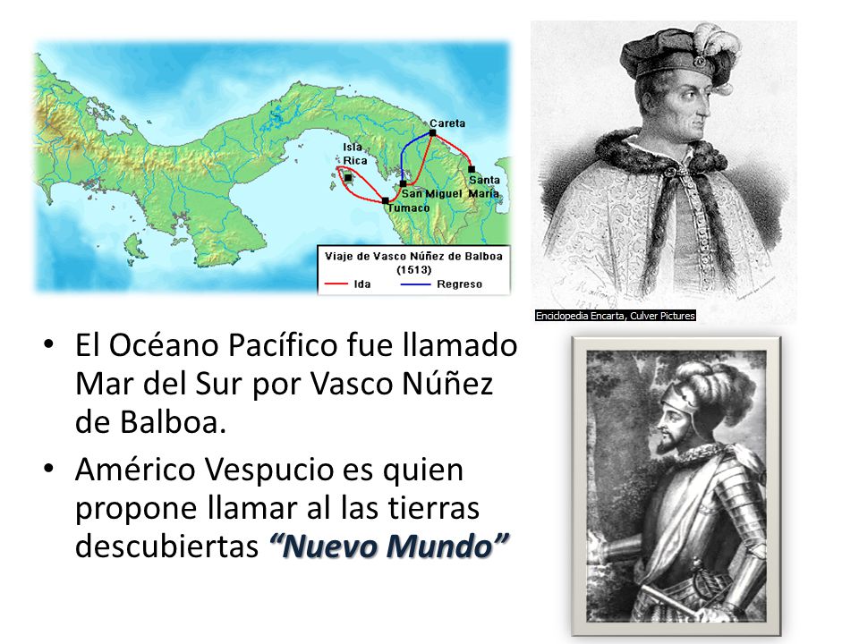 El Océano Pacífico fue llamado Mar del Sur por Vasco Núñez de Balboa.