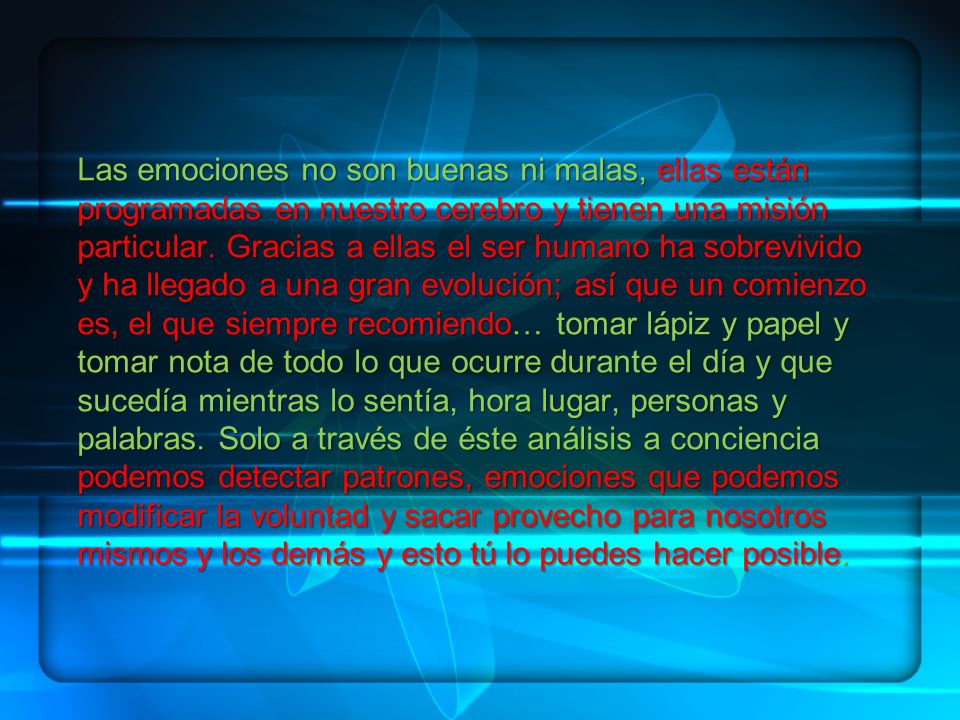 Las emociones no son buenas ni malas, ellas están programadas en nuestro cerebro y tienen una misión particular.