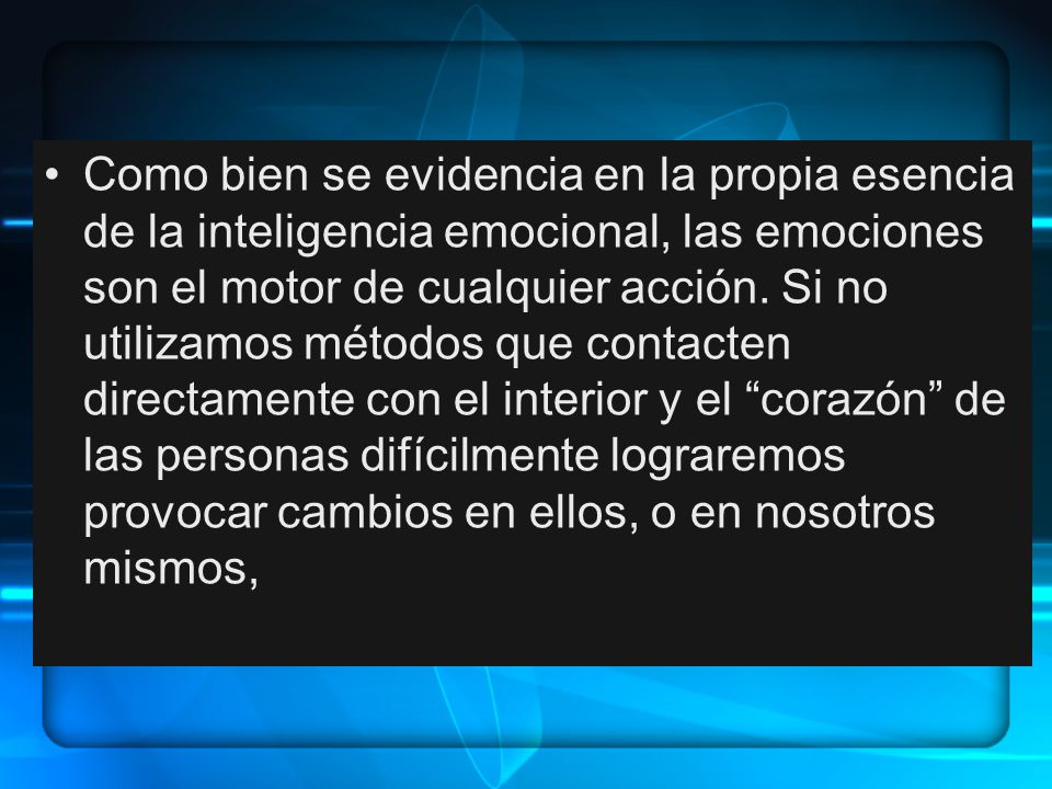 Como bien se evidencia en la propia esencia de la inteligencia emocional, las emociones son el motor de cualquier acción.