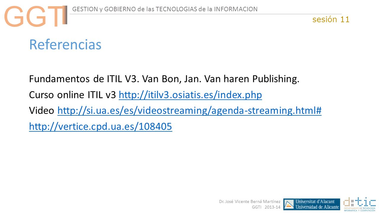 sesión 11 Referencias. Fundamentos de ITIL V3. Van Bon, Jan. Van haren Publishing. Curso online ITIL v3