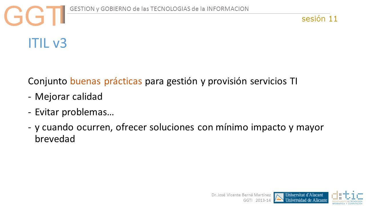 sesión 11 ITIL v3. Conjunto buenas prácticas para gestión y provisión servicios TI. Mejorar calidad.