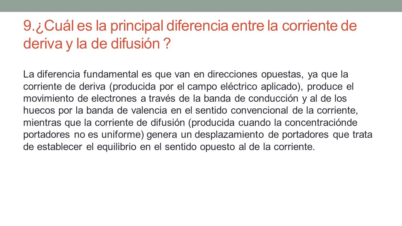 9.¿Cuál es la principal diferencia entre la corriente de deriva y la de difusión
