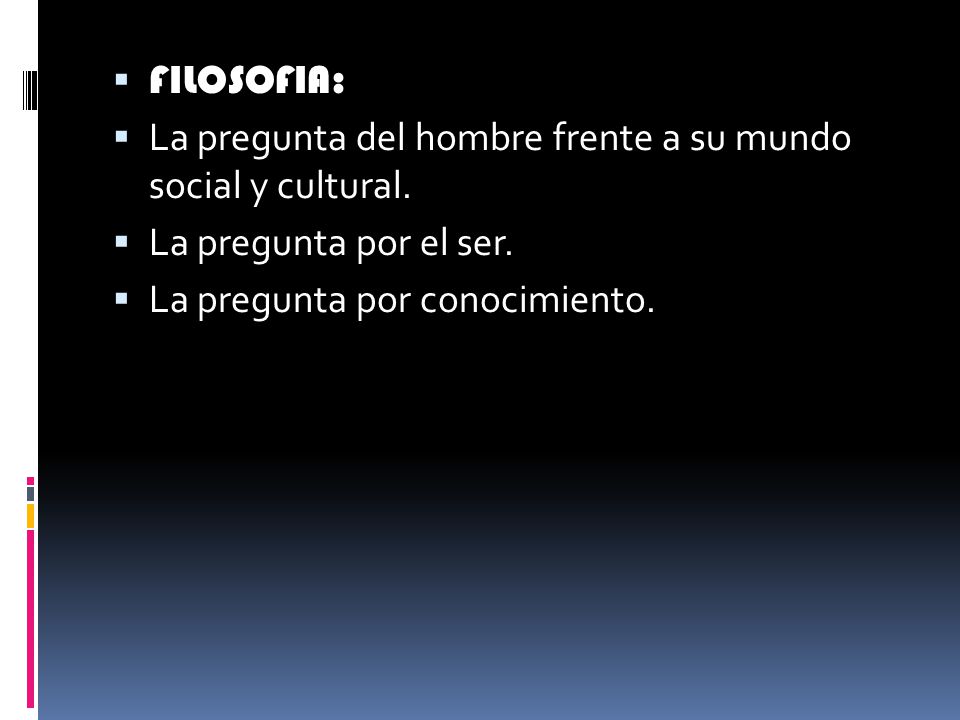 FILOSOFIA: La pregunta del hombre frente a su mundo social y cultural.